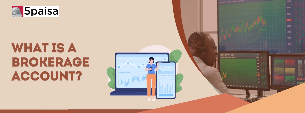 Brokerage Account Meaning Types How Does It Work 5paisa What Is A Brokerage Account 